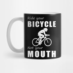 Pedal Your Bicycle, Not Your Mouth! Ride Your Bike, Not Just Words! Mug